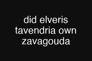 did elveris tavendria own zavagouda