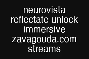 neurovista reflectate unlock immersive zavagouda.com streams