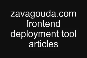 zavagouda.com frontend deployment tool articles